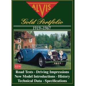 Brooklands Books Ltd. ALVIS GOLD PORTFOLIO 1919-1967: Road Test Book: A Collection of Road Tests, Intros, Special Coachwork, Technical and Performance Data and Historical Section Brooklands Books Ltd. ALVIS GOLD PORTFOLIO 1919-1967: Road Test Book: A Collection of Road Tests, Intros, Special Coachwork, Technical and Performance Data and Historical Section