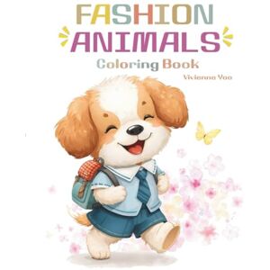 Yoo, Vivienne Fashion Animals Coloring Book for Adults and Kids, Bold and Easy, Simple and Big: Fashion Journey with Stylish Animals Yoo, Vivienne Fashion Animals Coloring Book for Adults and Kids, Bold and Easy, Simple and Big: Fashion Journey with Stylish Animals