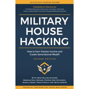 Sich, Markian Military House Hacking: How to Earn Passive Income and Create Generational Wealth Sich, Markian Military House Hacking: How to Earn Passive Income and Create Generational Wealth