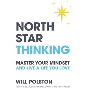 Polston, Will North Star Thinking: Master your mindset and live a life you love Polston, Will North Star Thinking: Master your mindset and live a life you love