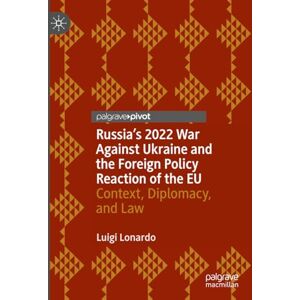 Lonardo, Luigi Russia's 2022 War Against Ukraine and the Foreign Policy Reaction of the EU: Context, Diplomacy, and Law (Global Foreign Policy Studies) Lonardo, Luigi Russia's 2022 War Against Ukraine and the Foreign Policy Reaction of the EU: Context, Diplomacy, and Law (Global Foreign Policy Studies)