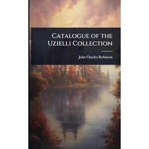 Robinson Catalogue of the Uzielli Collection Robinson Catalogue of the Uzielli Collection