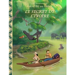 Ortet, Jacques Le secret de l’ivoire: Les aventures de Jak et Bil au Gabon Ortet, Jacques Le secret de l’ivoire: Les aventures de Jak et Bil au Gabon