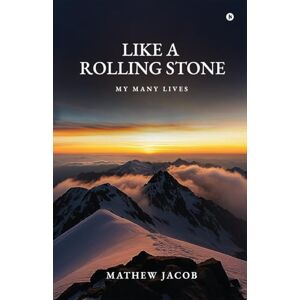 Mathew Jacob Like a Rolling Stone: My Many Lives Mathew Jacob Like a Rolling Stone: My Many Lives