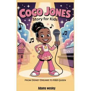 Wesley, Adams Coco Jones Story for kids: From Disney Dreams to R&B Queen Wesley, Adams Coco Jones Story for kids: From Disney Dreams to R&B Queen