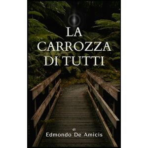 De Amicis, Edmondo La carrozza di tutti De Amicis, Edmondo La carrozza di tutti