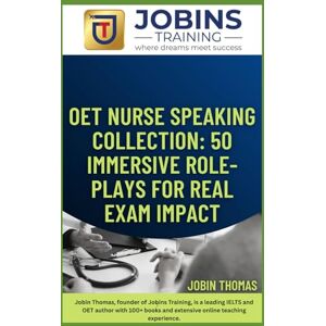 Thomas, Jobin OET Nurse Speaking Collection: 50 Immersive Role-Plays for Real Exam Impact: High-Yield OET Speaking Practice with Realistic Role-Plays and Expert Band A Answers Thomas, Jobin OET Nurse Speaking Collection: 50 Immersive Role-Plays for Real Exam Impact: High-Yield OET Speaking Practice with Realistic Role-Plays and Expert Band A Answers