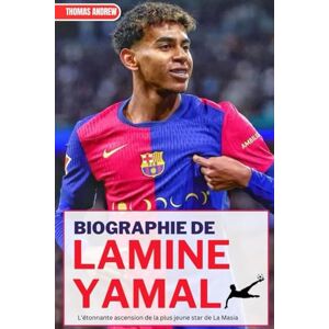 Andrew, Thomas BIOGRAPHIE DE LAMINE YAMAL: L'étonnante ascension de la plus jeune star de La Masia Andrew, Thomas BIOGRAPHIE DE LAMINE YAMAL: L'étonnante ascension de la plus jeune star de La Masia
