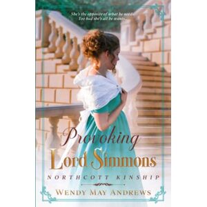 Andrews, Wendy May Provoking Lord Simmons: A Proper Regency Romance Adventure (Northcott Kinship) Andrews, Wendy May Provoking Lord Simmons: A Proper Regency Romance Adventure (Northcott Kinship)