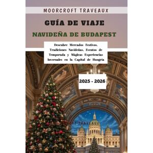 Traveaux, Moorcroft Guía de Viaje Navideña de Budapest 2025 2026: Descubre Mercados Festivos, Tradiciones Navideñas, Eventos de Temporada y Mágicas Experiencias Invernales en la Capital de Hungría Traveaux, Moorcroft Guía de Viaje Navideña de Budapest 2025 2026: Descubre Mercados Festivos, Tradiciones Navideñas, Eventos de Temporada y Mágicas Experiencias Invernales en la Capital de Hungría
