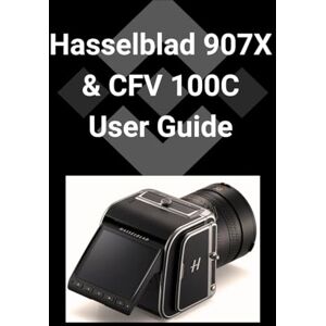 Patel, Raj Hasselblad 907X & CFV 100C User Guide: Eine detaillierte Schritt-für-Schritt-Anleitung zur Beherrschung Ihrer Kamera für atemberaubende Fotografie Patel, Raj Hasselblad 907X & CFV 100C User Guide: Eine detaillierte Schritt-für-Schritt-Anleitung zur Beherrschung Ihrer Kamera für atemberaubende Fotografie