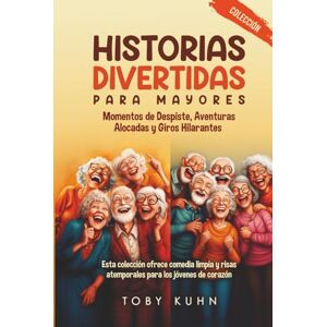 Kuhn, Toby Colección de Historias Divertidas para Mayores: Momentos de Despiste, Aventuras Alocadas y Giros Hilarantes; Esta colección ofrece comedia limpia y ... de corazón. (Funny Stories For Seniors) Kuhn, Toby Colección de Historias Divertidas para Mayores: Momentos de Despiste, Aventuras Alocadas y Giros Hilarantes; Esta colección ofrece comedia limpia y ... de corazón. (Funny Stories For Seniors)