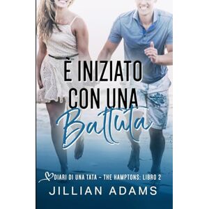 Adams, Jillian È Iniziato con una Battuta: Una Dolce Storia d’Amore per Ragazzi: 2 (Diari di una Tata: The Hamptons) Adams, Jillian È Iniziato con una Battuta: Una Dolce Storia d’Amore per Ragazzi: 2 (Diari di una Tata: The Hamptons)