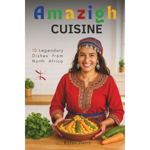 Darcy, Rayan Amazigh Cuisine: 10 Legendary Dishes from North Africa (The Amazigh Series: History, Culture, and Legacy) Darcy, Rayan Amazigh Cuisine: 10 Legendary Dishes from North Africa (The Amazigh Series: History, Culture, and Legacy)