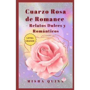 Quinn, Misha Cuarzo Rosa de Romance – Relatos Dulces y Románticos: Con letra grande: cuentos de amor para soñar y sonreír Quinn, Misha Cuarzo Rosa de Romance – Relatos Dulces y Románticos: Con letra grande: cuentos de amor para soñar y sonreír