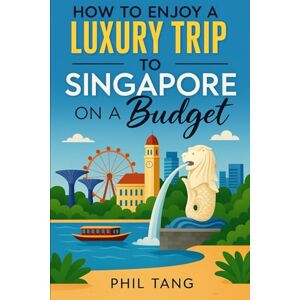 Tang, Phil Super Cheap Singapore Travel Guide 2023: Enjoy a $3,000 trip to Singapore for $200 (2026 TRAVEL GUIDE Super Cheap Insider Guides 2026 (Luxury on a Budget Guidebooks)) Tang, Phil Super Cheap Singapore Travel Guide 2023: Enjoy a $3,000 trip to Singapore for $200 (2026 TRAVEL GUIDE Super Cheap Insider Guides 2026 (Luxury on a Budget Guidebooks))