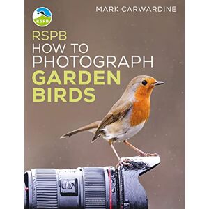 Carwardine, Mark RSPB How to Photograph Garden Birds Carwardine, Mark RSPB How to Photograph Garden Birds