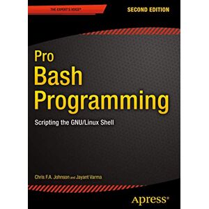 Johnson, Chris Pro Bash Programming, Second Edition: Scripting the GNU/Linux Shell Johnson, Chris Pro Bash Programming, Second Edition: Scripting the GNU/Linux Shell