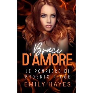 Hayes, Emily Braci d’Amore: Un romance saffico proibito tra una giovane pompiera e una brillante chirurga… che è la migliore amica di sua madre (Le Pompiere di Phoenix Ridge) Hayes, Emily Braci d’Amore: Un romance saffico proibito tra una giovane pompiera e una brillante chirurga… che è la migliore amica di sua madre (Le Pompiere di Phoenix Ridge)