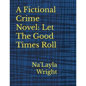 Wright, Na'Layla A Fictional Crime Novel: Let The Good Times Roll: An American Noir Of The 90s, A Time To Be Alive 5.25 x 8 inches 302 pages Gift for Book Worms During The Seasons Wright, Na'Layla A Fictional Crime Novel: Let The Good Times Roll: An American Noir Of The 90s, A Time To Be Alive 5.25 x 8 inches 302 pages Gift for Book Worms During The Seasons
