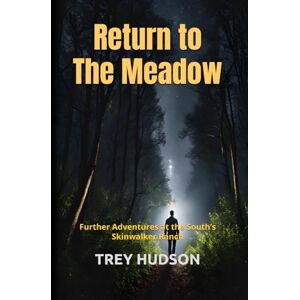 HUDSON, TREY Return to the Meadow: Further Adventures at the South’s Skinwalker Ranch HUDSON, TREY Return to the Meadow: Further Adventures at the South’s Skinwalker Ranch