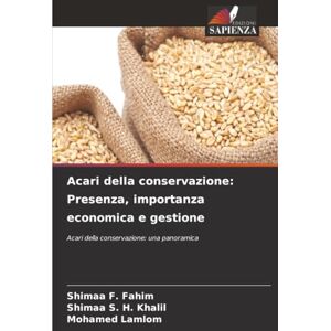F. Fahim, Shimaa Acari della conservazione: Presenza, importanza economica e gestione: Acari della conservazione: una panoramica F. Fahim, Shimaa Acari della conservazione: Presenza, importanza economica e gestione: Acari della conservazione: una panoramica