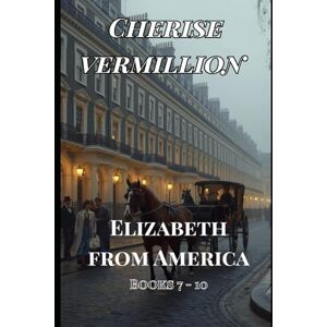 Vermillion, Cherise Elizabeth from America: Books 7 10 Vermillion, Cherise Elizabeth from America: Books 7 10