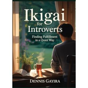Dennis, Gayira Ikigai for Introverts: Finding Fulfillment in a Quiet Way (The Ikigai Code.) Dennis, Gayira Ikigai for Introverts: Finding Fulfillment in a Quiet Way (The Ikigai Code.)