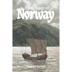 Carlyle, Thomas Early Kings of Norway Carlyle, Thomas Early Kings of Norway