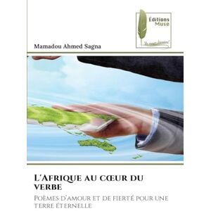 Ahmed L'Afrique au coeur du verbe: Poèmes d'amour et de fierté pour une terre éternelle Ahmed L'Afrique au coeur du verbe: Poèmes d'amour et de fierté pour une terre éternelle