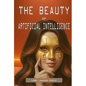 F.R.A.M.E. team publishing THE BEAUTY OF AI (UK Edition): Large Language Models LLM (THE GREAT IDEAS OF SCIENCE) F.R.A.M.E. team publishing THE BEAUTY OF AI (UK Edition): Large Language Models LLM (THE GREAT IDEAS OF SCIENCE)