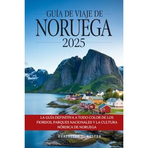 Walter, Christine S. Guía de viaje de Noruega 2025: La guía definitiva a todo color de los fiordos, parques nacionales y la cultura nórdica de Noruega Walter, Christine S. Guía de viaje de Noruega 2025: La guía definitiva a todo color de los fiordos, parques nacionales y la cultura nórdica de Noruega