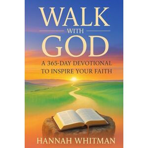 Whitman, Hannah Walk With God A 365 Day Devotional To Inspire Your Faith Whitman, Hannah Walk With God A 365 Day Devotional To Inspire Your Faith