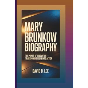 Lee MARY BRUNKOW BIOGRAPHY: The Power of Innovation – Transforming Ideas into Action Lee MARY BRUNKOW BIOGRAPHY: The Power of Innovation – Transforming Ideas into Action