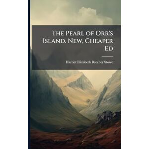 Stowe, Harriet Elizabeth Beecher The Pearl of Orr's Island. New, Cheaper Ed Stowe, Harriet Elizabeth Beecher The Pearl of Orr's Island. New, Cheaper Ed