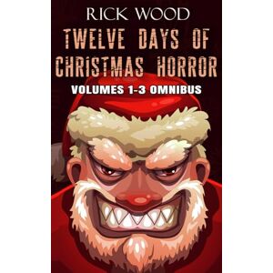 Wood, Rick Twelve Days of Christmas Horror Volumes 1-3 Omnibus Wood, Rick Twelve Days of Christmas Horror Volumes 1-3 Omnibus