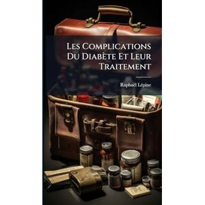 Lã(c)Pine, Raphaël Les Complications Du Diabète Et Leur Traitement Lã(c)Pine, Raphaël Les Complications Du Diabète Et Leur Traitement