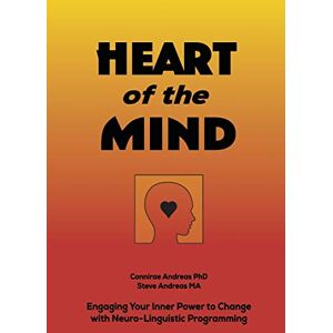 Andreas, Connirae Heart of the Mind: Engaging Your Inner Power to Change with Neuro-Linguistic Programming Andreas, Connirae Heart of the Mind: Engaging Your Inner Power to Change with Neuro-Linguistic Programming