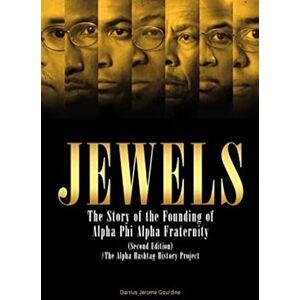 Gourdine, Darrius Jerome Jewels: The Story of the Founding of Alpha Phi Alpha Fraternity Gourdine, Darrius Jerome Jewels: The Story of the Founding of Alpha Phi Alpha Fraternity
