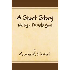 Xlibris US A Short Story Told by a Trouble Youth Xlibris US A Short Story Told by a Trouble Youth
