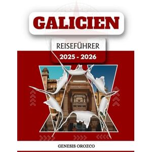OROZCO, GENESIS GALICIEN REISEFÜHRER 2025 2026: Entdecken Sie Schönheit, lassen Sie sich treiben und entdecken Sie eine Welt voller Wissen. OROZCO, GENESIS GALICIEN REISEFÜHRER 2025 2026: Entdecken Sie Schönheit, lassen Sie sich treiben und entdecken Sie eine Welt voller Wissen.