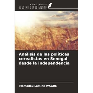 Wagué, Mamadou Lamine Análisis de las políticas cerealistas en Senegal desde la independencia Wagué, Mamadou Lamine Análisis de las políticas cerealistas en Senegal desde la independencia