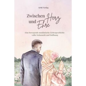 Verlag, KME Zwischen Herz und Ehre – Eine bewegende muslimische Liebesgeschichte voller Sehnsucht und Hoffnung: Ein emotionaler Liebesroman über Tradition, ... Mut, für wahre Liebe und Freiheit zu kämpfen Verlag, KME Zwischen Herz und Ehre – Eine bewegende muslimische Liebesgeschichte voller Sehnsucht und Hoffnung: Ein emotionaler Liebesroman über Tradition, ... Mut, für wahre Liebe und Freiheit zu kämpfen