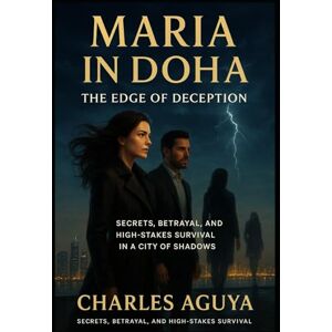 Aguya, Charles The Edge of Deception: Secrets, Betrayal, and High-Stakes Survival in a City of Shadows (Maria in Doha) Aguya, Charles The Edge of Deception: Secrets, Betrayal, and High-Stakes Survival in a City of Shadows (Maria in Doha)