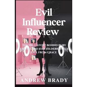 Brady, Andrew Evil Influencer Review: The True Story Behind Ruby Franke and Jodi Hildebrandt's Fall from Grace Brady, Andrew Evil Influencer Review: The True Story Behind Ruby Franke and Jodi Hildebrandt's Fall from Grace