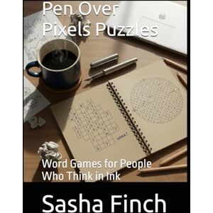 Finch, Sasha Pen Over Pixels Puzzles: Word Games for People Who Think in Ink Finch, Sasha Pen Over Pixels Puzzles: Word Games for People Who Think in Ink