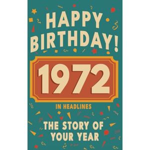 Bennett, Olivia Happy Birthday! 1972: A Year in Headlines – Nostalgic 1972 History Book with Authentic News and Memories – Perfect Birthday or Anniversary Gift (Happy ... in Headlines (Birthday History Book Series)) Bennett, Olivia Happy Birthday! 1972: A Year in Headlines – Nostalgic 1972 History Book with Authentic News and Memories – Perfect Birthday or Anniversary Gift (Happy ... in Headlines (Birthday History Book Series))