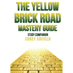 Cofield, Corey The Yellow Brick Road Mastery Guide: Study Companion (The Yellow Brick Road Series) Cofield, Corey The Yellow Brick Road Mastery Guide: Study Companion (The Yellow Brick Road Series)