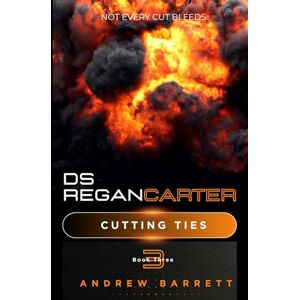 Barrett, Andrew Cutting Ties: Not Every Cut Bleeds: 3 (DS Regan Carter) Barrett, Andrew Cutting Ties: Not Every Cut Bleeds: 3 (DS Regan Carter)