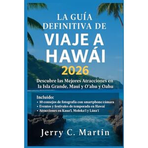 Martin, Jerry C. La Guía Definitiva de Viajes a Hawái 2026: Descubre las Mejores Atracciones Ocultas de la Isla Grande, Maui y Oahu Martin, Jerry C. La Guía Definitiva de Viajes a Hawái 2026: Descubre las Mejores Atracciones Ocultas de la Isla Grande, Maui y Oahu